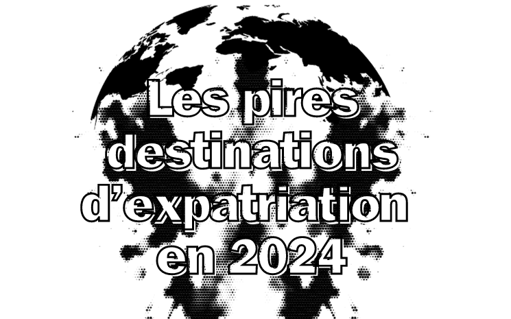 les pires destinations d'expatriation en 2024