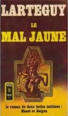 Le mal jaune est l'ouvrage de Jean Larteguy